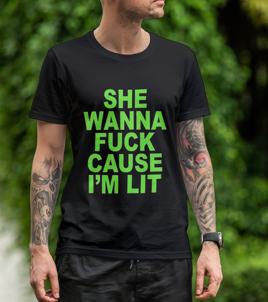 She Wanna Fuck Cause I’m Lit Seattle Seahawks T-Shirt