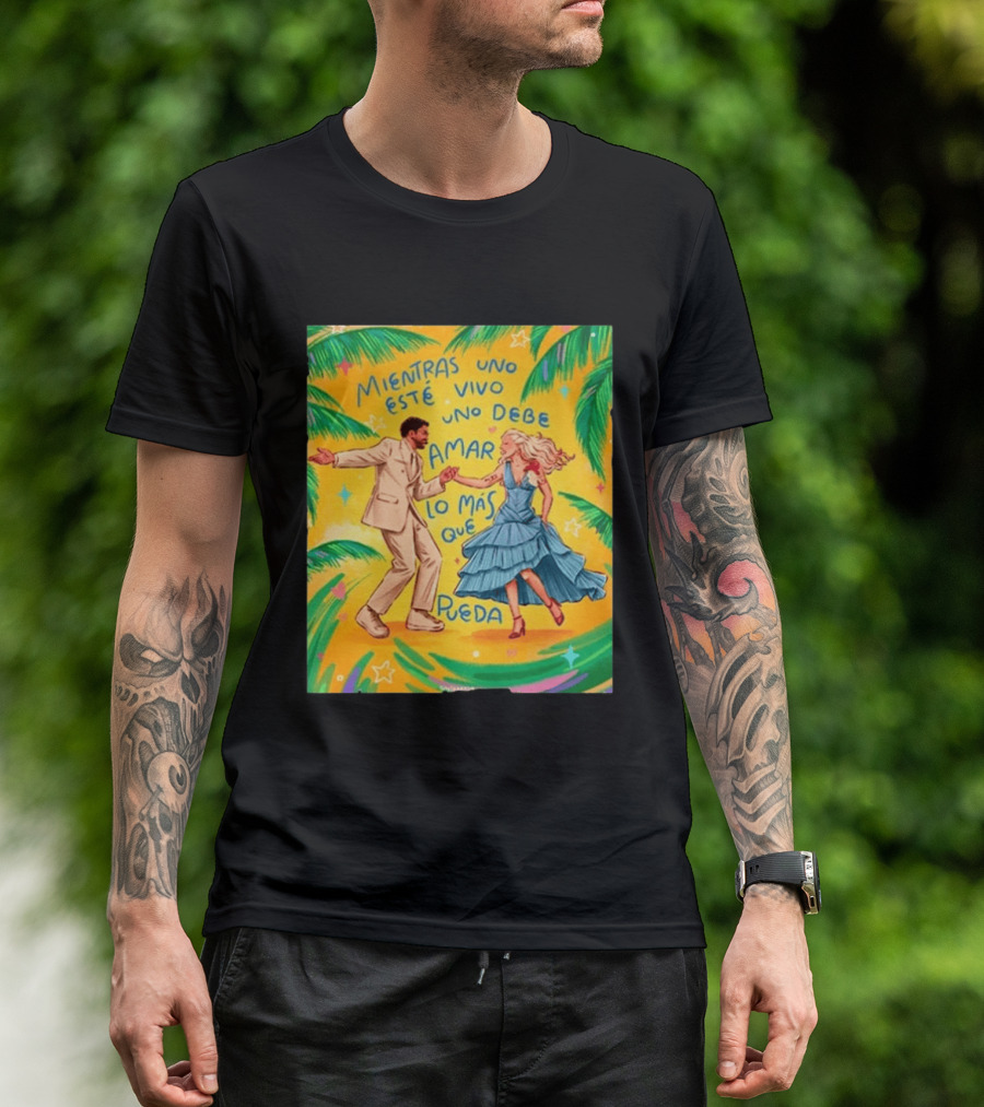 Bad Bunny X Lady Gaga Mientras Uno Esté Vivo Uno Debe Amar Lo Más Que Pueda T-Shirt