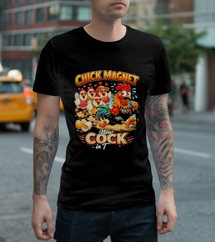 Chick Magnet New Cock In Town Quartet Of Charming Chickens Fun T-Shirt