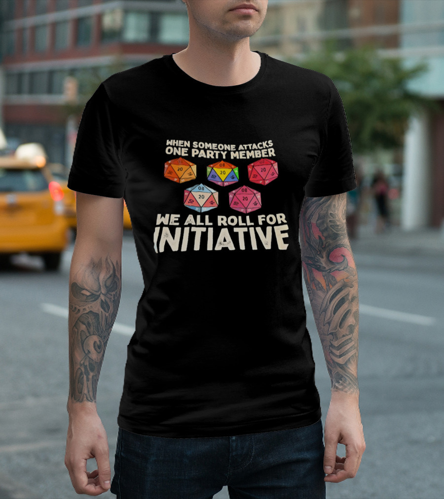 D20 Dice We All Roll For Initiative When Someone Attacks One Party Member T-Shirt