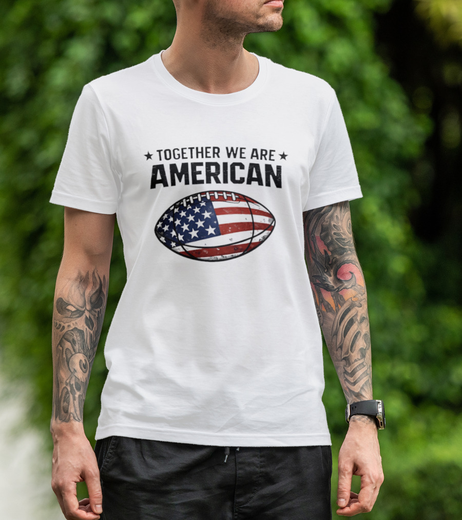 Together We Are American Football USA Flag T-Shirt
