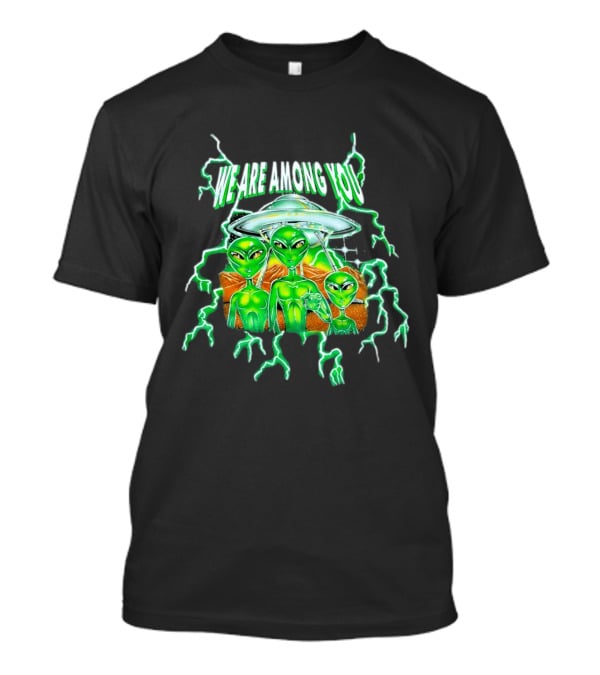 We Are Among You Alien UFO Electric Green Extraterrestrial Scene T-Shirt