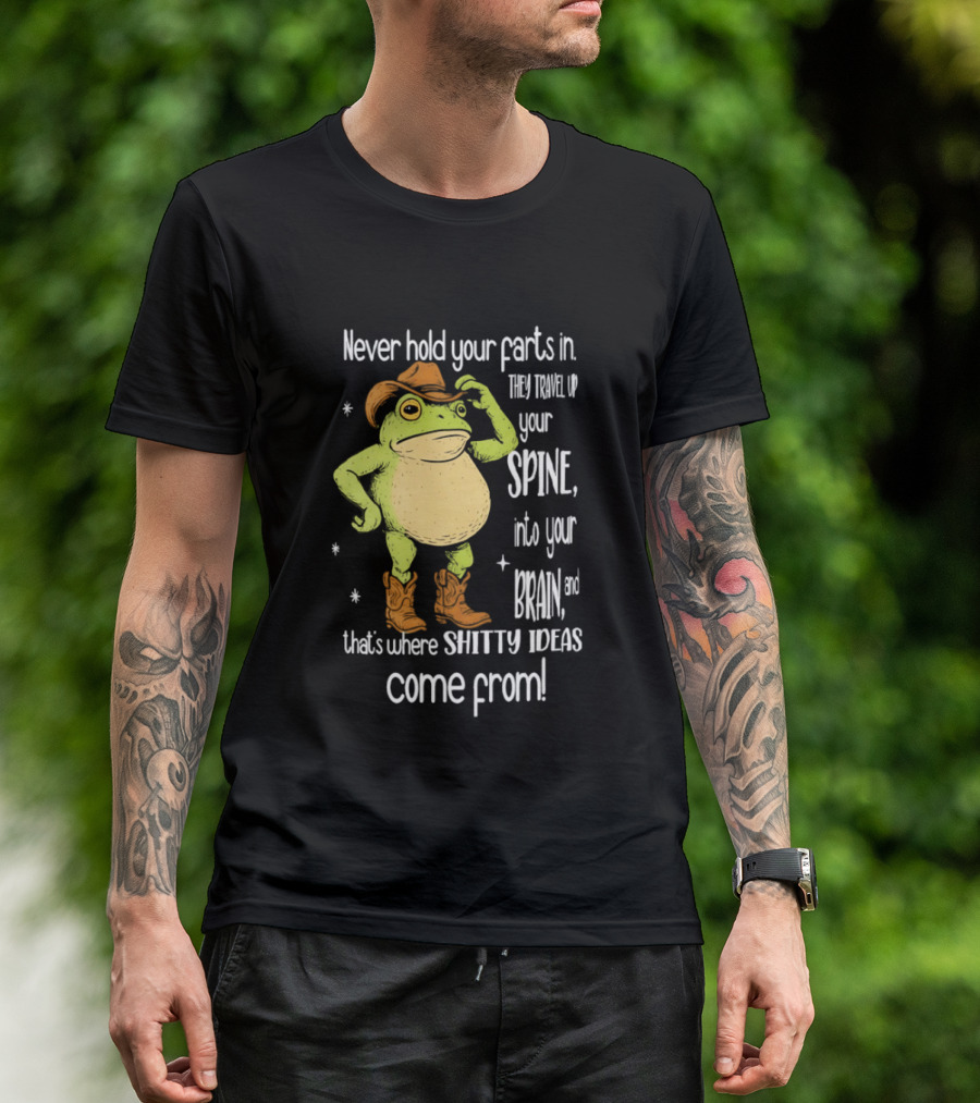 Frog Cowboy Never Hold Your Farts In Spine Brain Shitty Ideas Come From T-Shirt