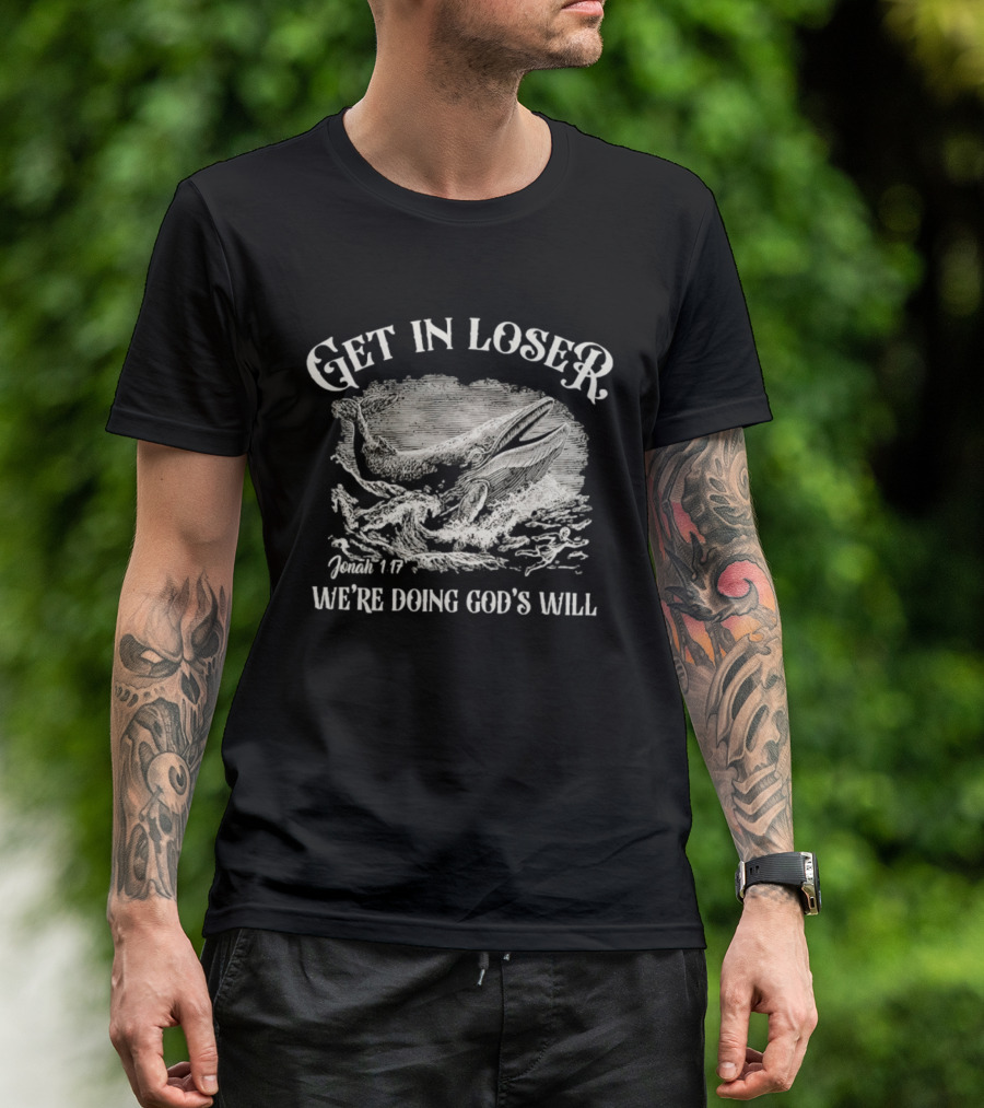 Get In Loser Jonah 1:17 We're Doing God's Will Christian Whale Scene T-Shirt