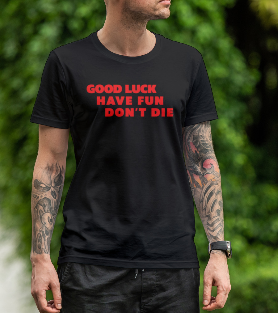 Good Luck Have Fun Don't Die 2026 Gaming Enthusiasts Motivational Phrase T-Shirt