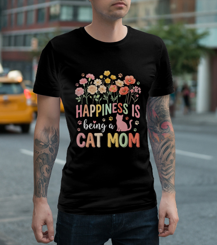 Happiness Is Being A Cat Mom Floral Flowers Paw Prints Kitty T-Shirt