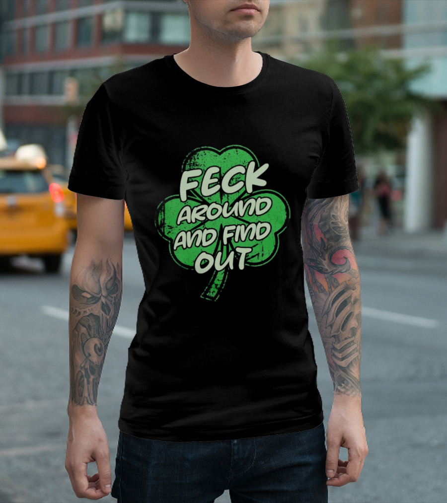 Feck Around And Find Out St Paddy Maga Trump Shamrock T-Shirt