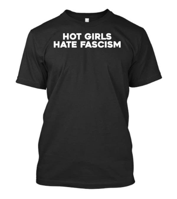 Hot Girls Hate Fascism T-Shirt