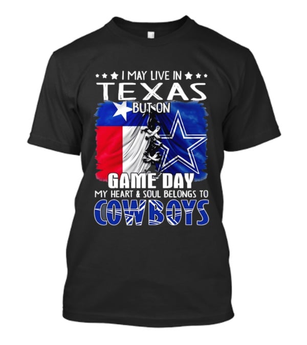 I May Live In Texas But On Game Day My Heart And Soul Belongs To Cowboys Football Flag T-Shirt