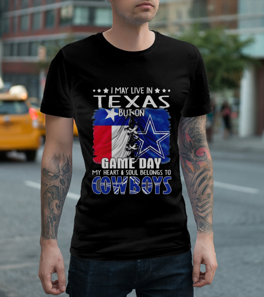 I May Live In Texas But On Game Day My Heart And Soul Belongs To Cowboys Football Flag T-Shirt