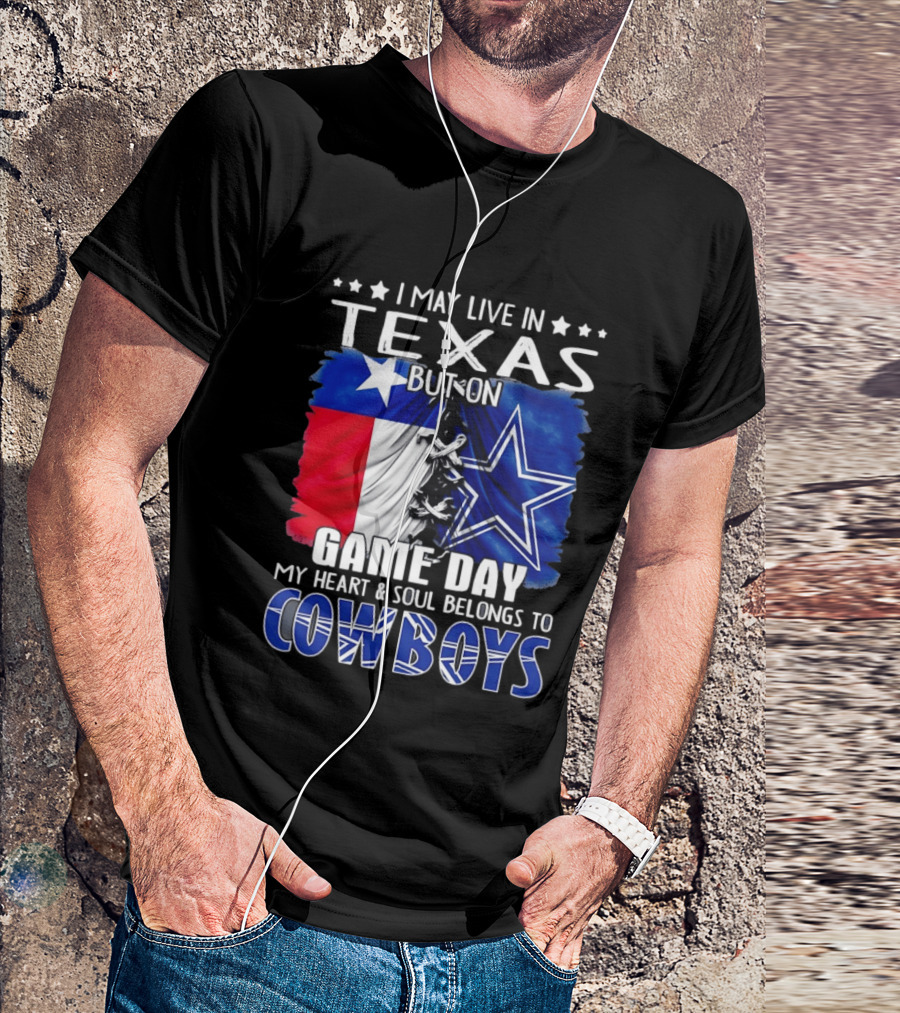 I May Live In Texas But On Game Day My Heart And Soul Belongs To Cowboys Football Flag T-Shirt