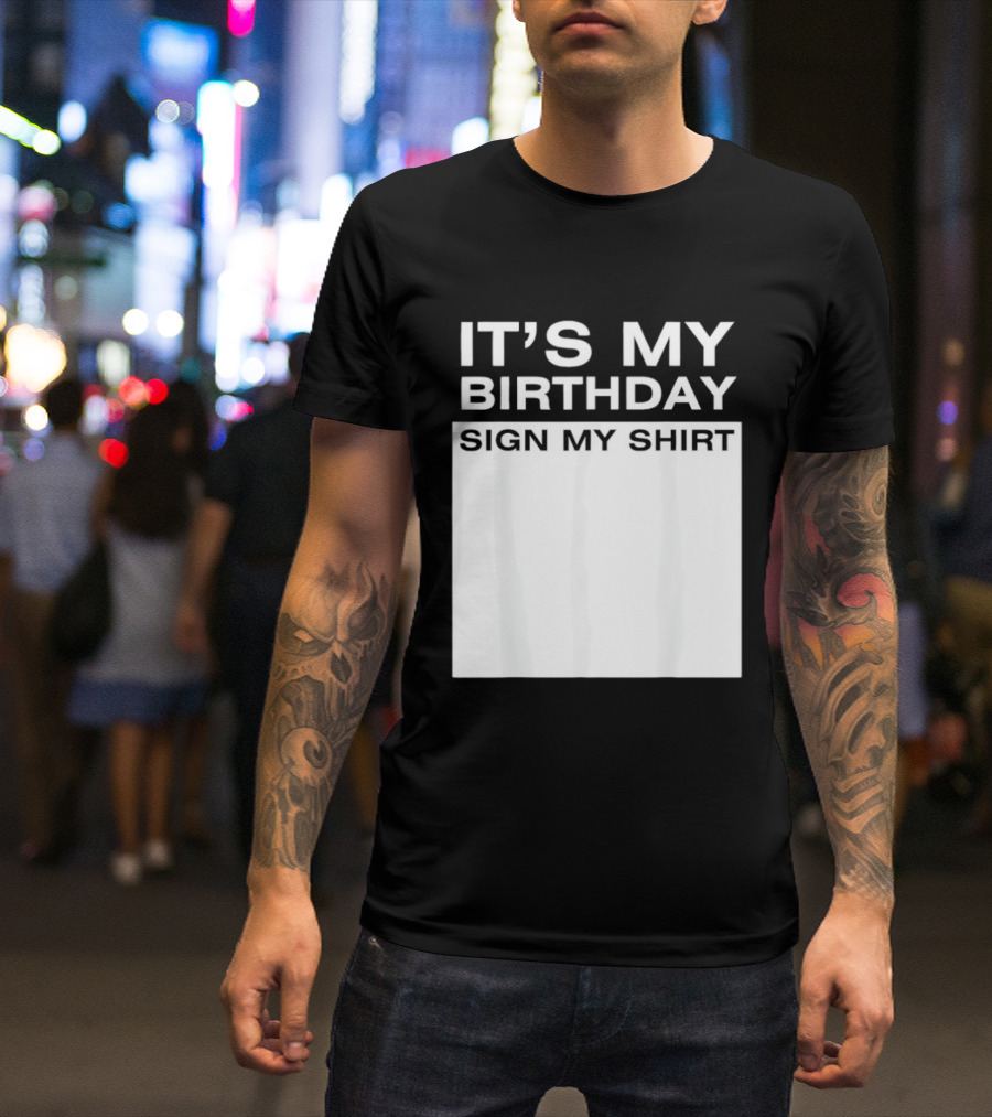It's My Birthday Sign My T-Shirt