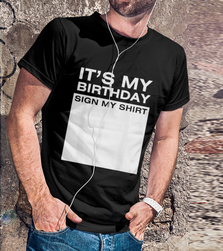 It's My Birthday Sign My T-Shirt