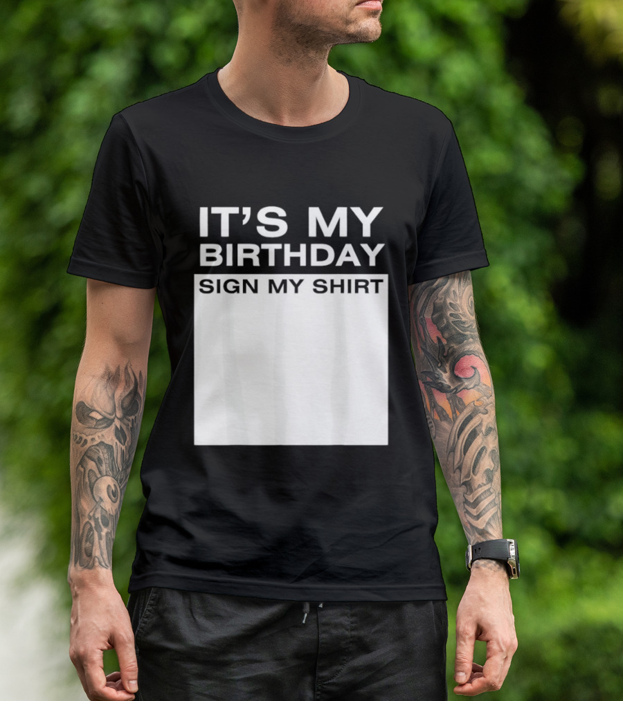 It's My Birthday Sign My T-Shirt