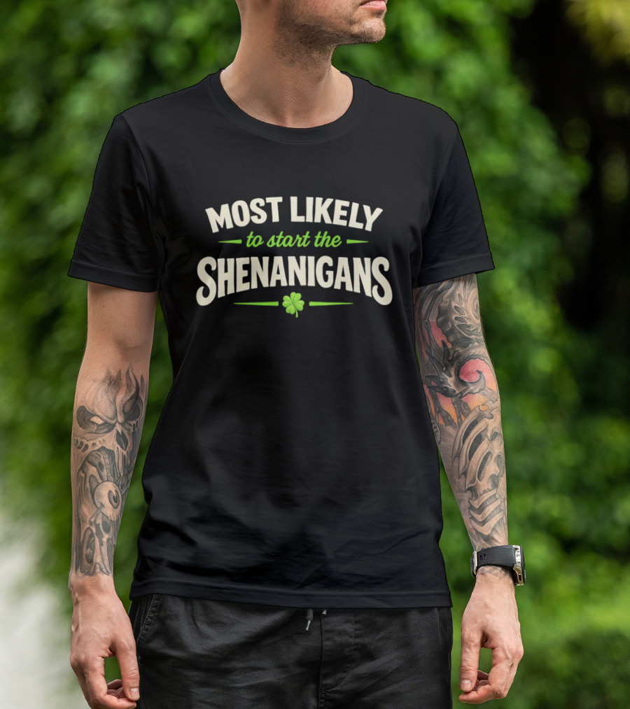 Most Likely To Start The Shenanigans St Patrick's Day Clover T-Shirt