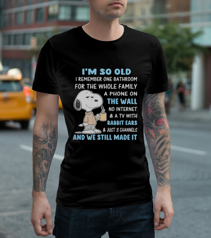I'm So Old Snoopy Remember One Bathroom Phone On The Wall No Internet TV With Rabbit Ears 3 Channels T-Shirt