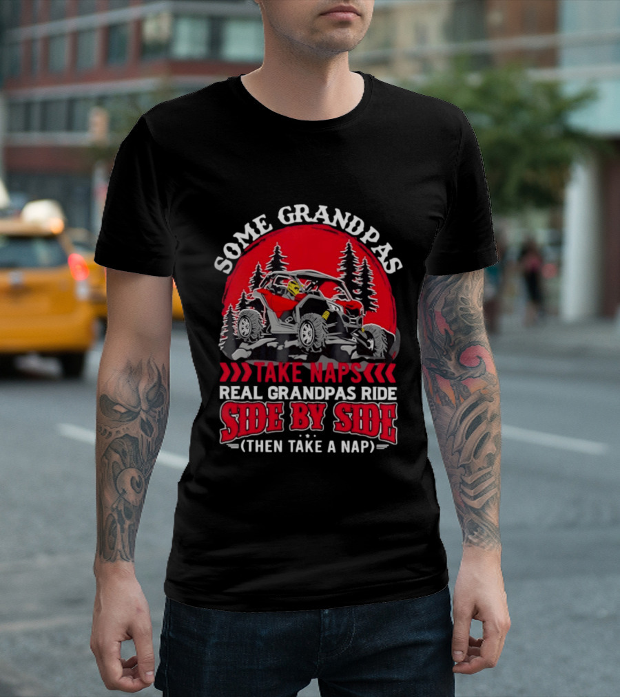 Some Grandpas Take Naps Real Grandpas Ride Side By Side Then Take A Nap T-Shirt