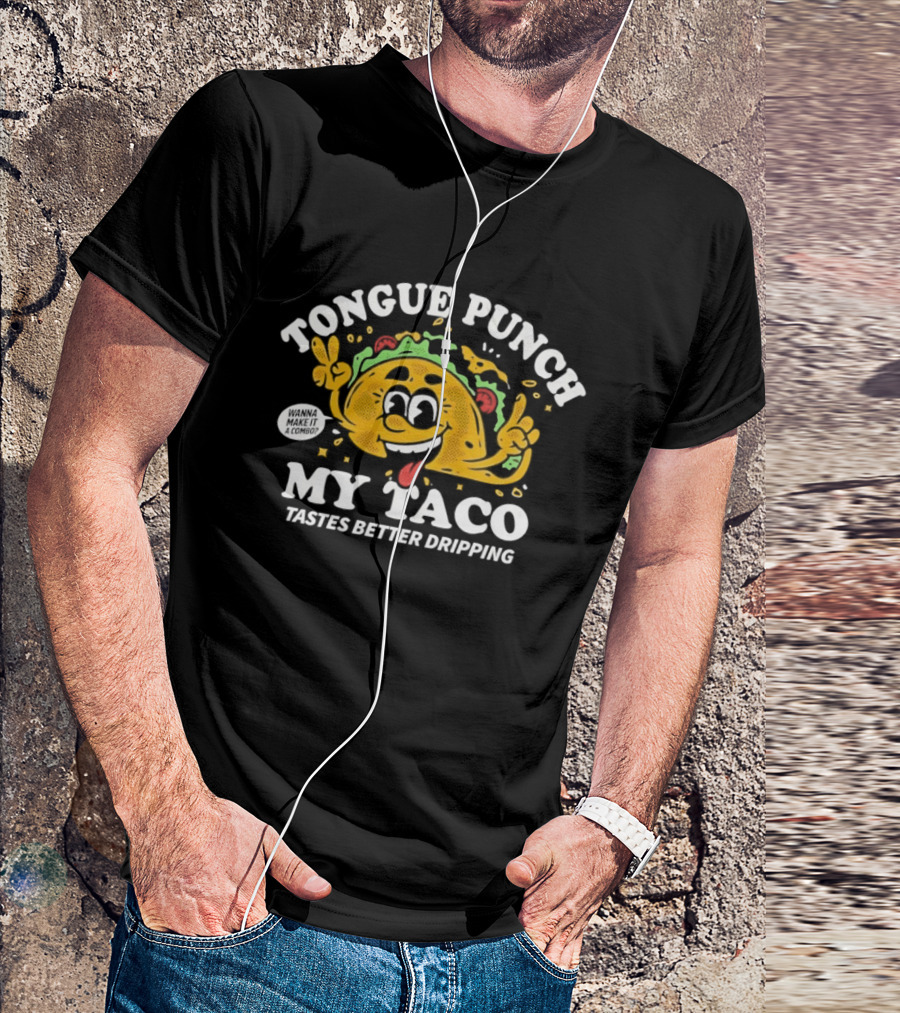 Tongue Punch My Taco Tastes Better Dripping Playful Taco Face T-Shirt