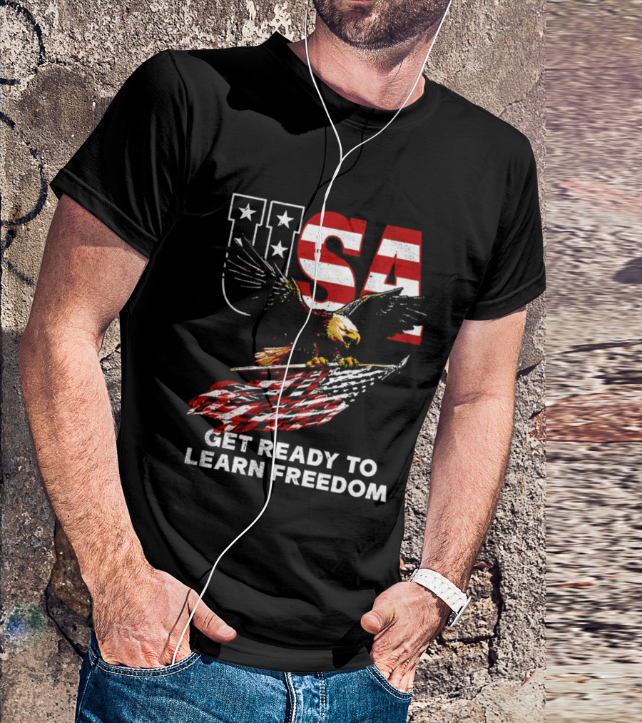 USA Eagle Get Ready To Learn Freedom Stars And Stripes T-Shirt