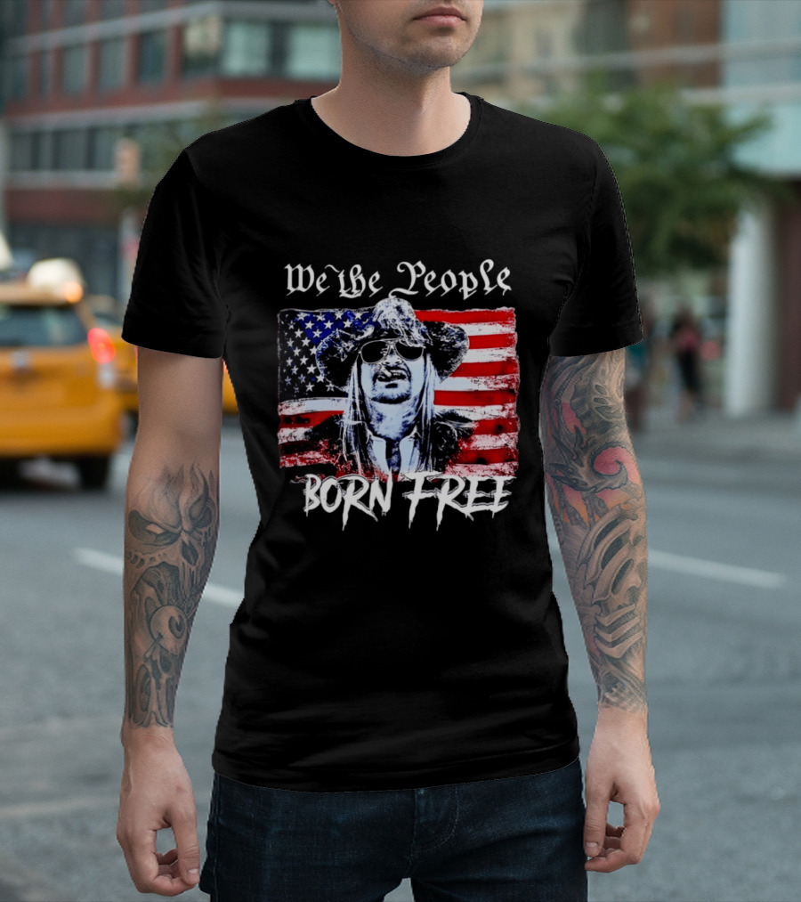 We The People Born Free Kid Rock American Flag Indie Music Patriotic T-Shirt