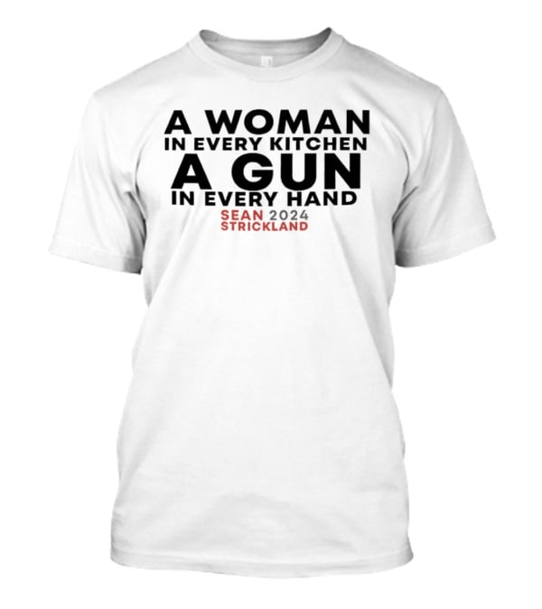 A Woman In Every Kitchen A Gun In Every Hand Sean Strickland 2024 T-Shirt