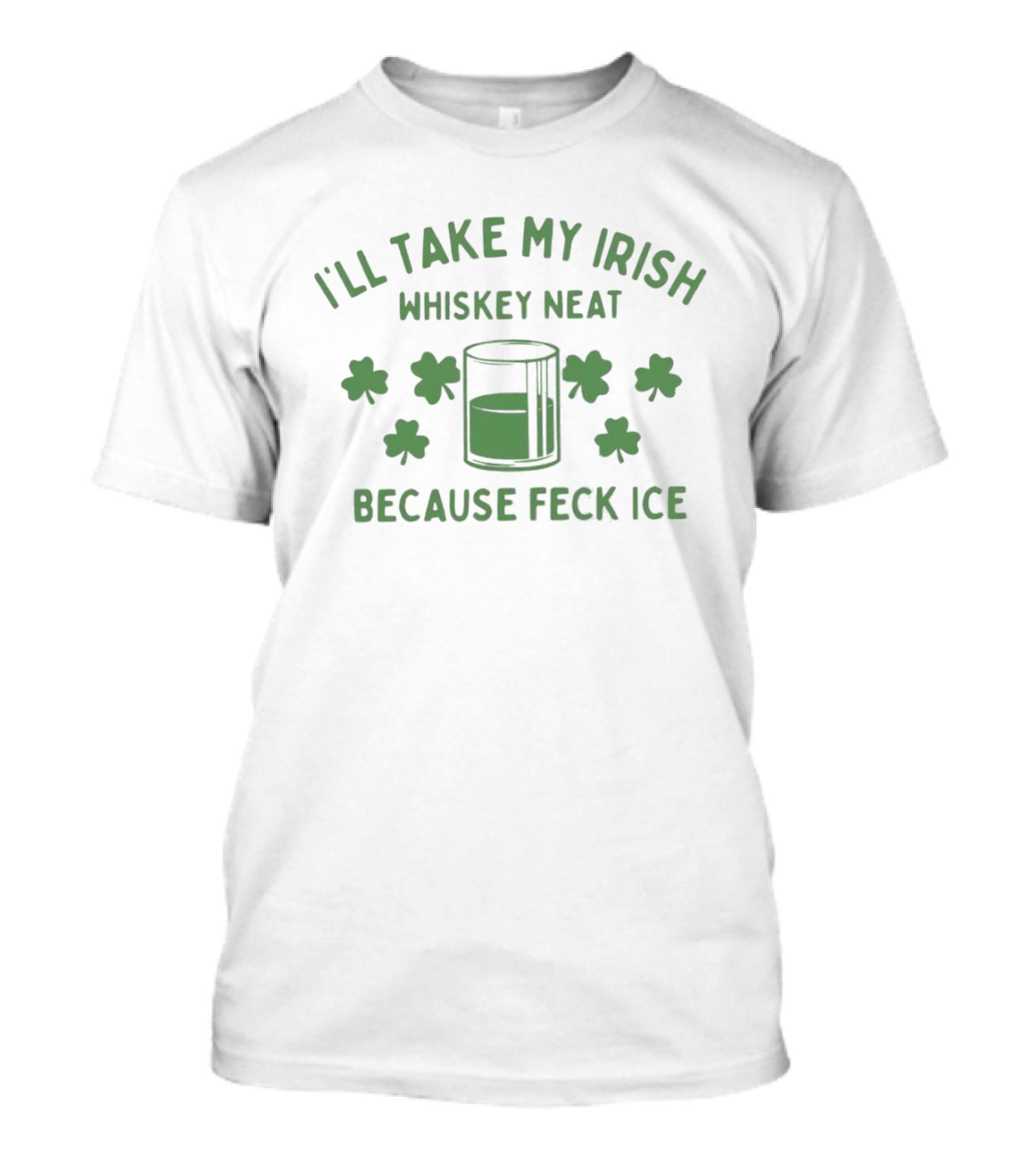 I'll Take My Irish Whiskey Neat Because Feck ICE St. Patrick's Day Shamrock Whiskey Glass T-Shirt