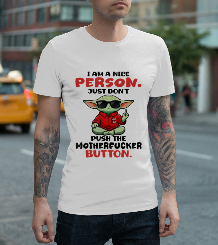 I Am A Nice Person Just Don't Push The Motherfucker Button Baby Yoda T-Shirt