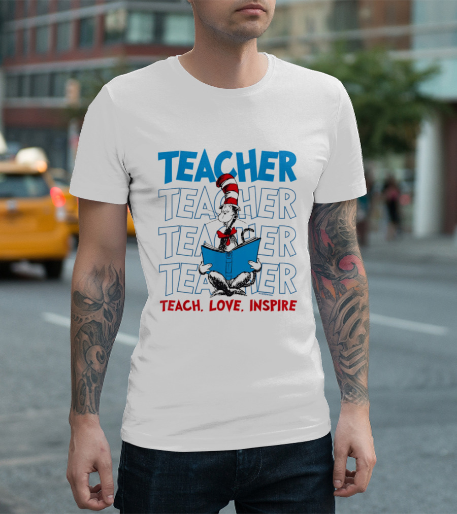 Dr Seuss Cat In The Hat Teacher Teach Love Inspire T-Shirt