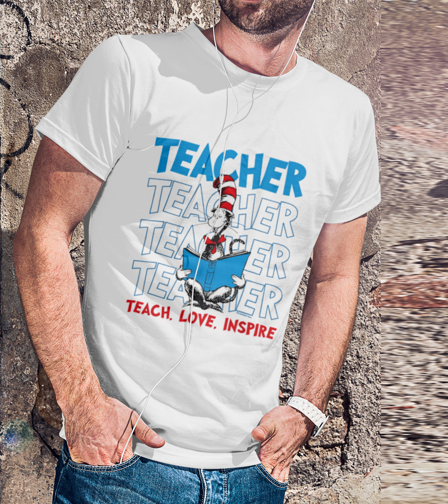 Dr Seuss Cat In The Hat Teacher Teach Love Inspire T-Shirt
