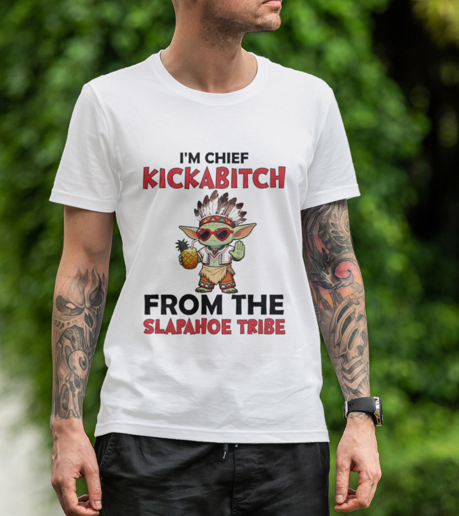 I'm Chief Kickabitch From The Slapahoe Tribe Baby Yoda T-Shirt