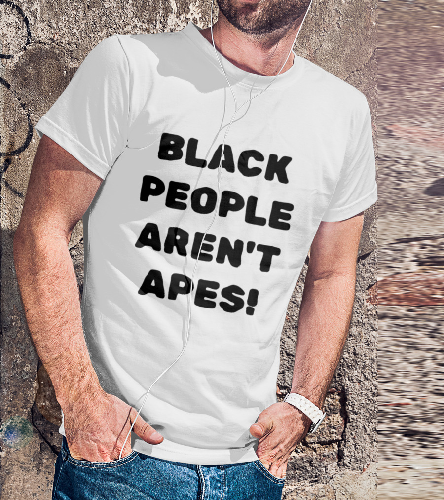 Black People Aren't Apes T-Shirt