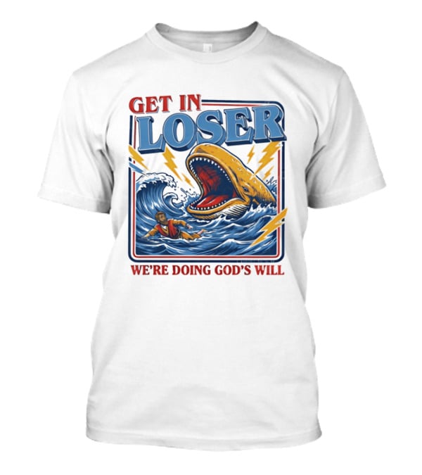 Get In Loser We're Doing God's Will Christian Jonah And The Whale T-Shirt