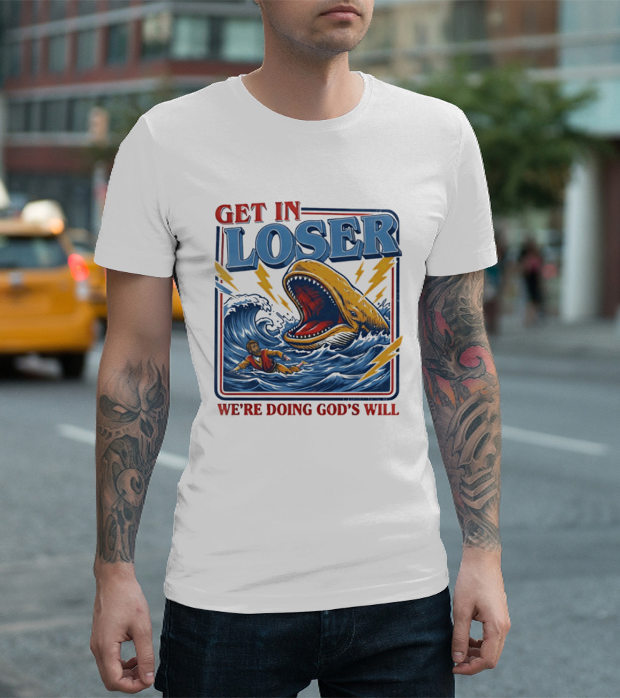 Get In Loser We're Doing God's Will Christian Jonah And The Whale T-Shirt