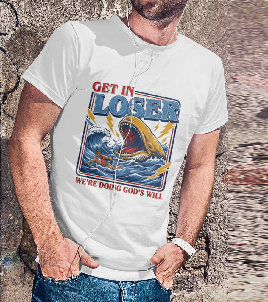 Get In Loser We're Doing God's Will Christian Jonah And The Whale T-Shirt