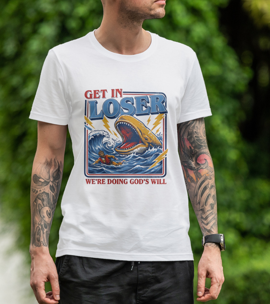 Get In Loser We're Doing God's Will Christian Jonah And The Whale T-Shirt