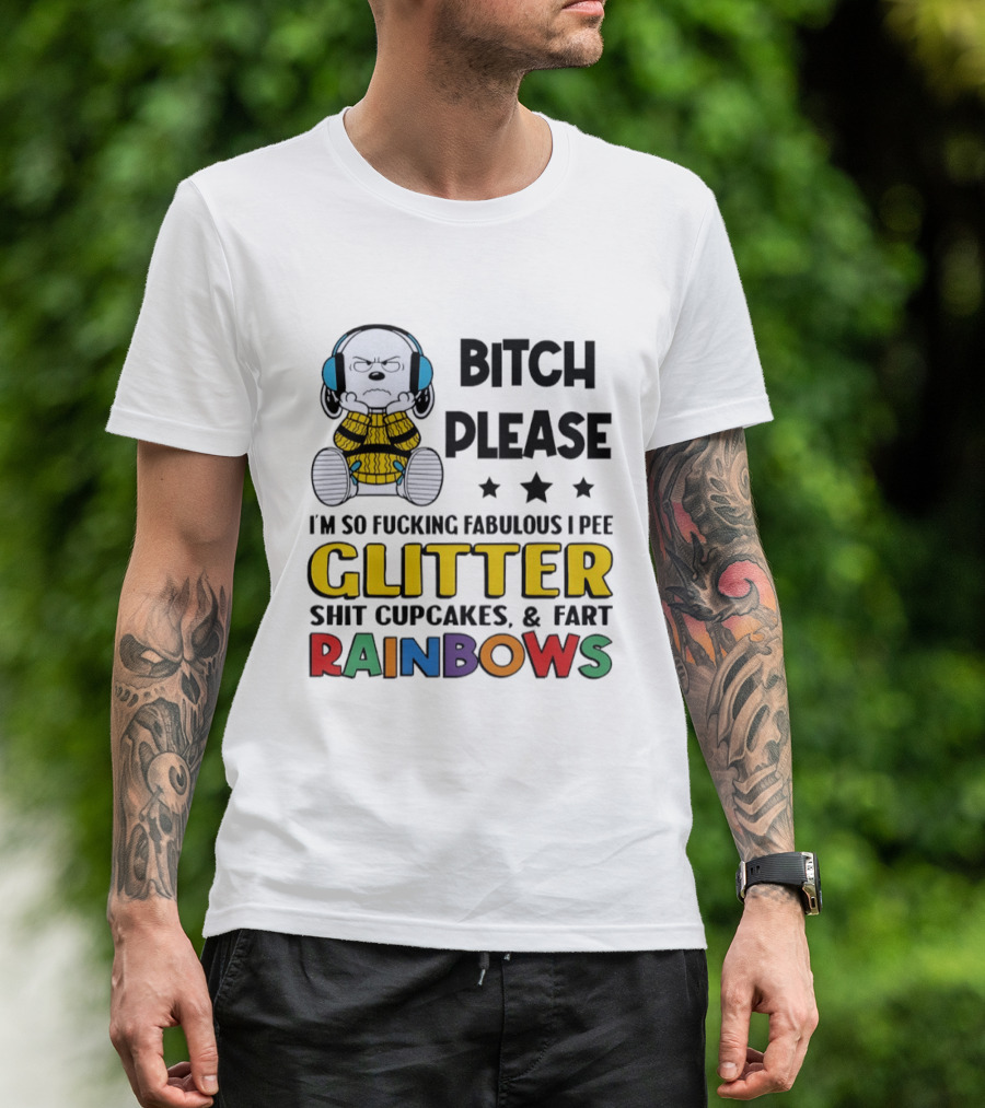 Grumpy Snoopy Bitch Please I'm So Fabulous I Pee Glitter Shit Cupcakes Fart Rainbows T-Shirt