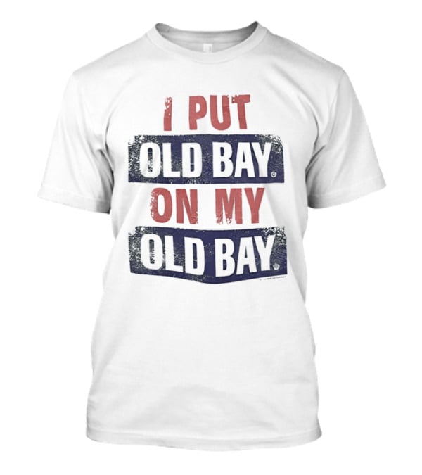 I Put Old Bay On My Old Bay T-Shirt