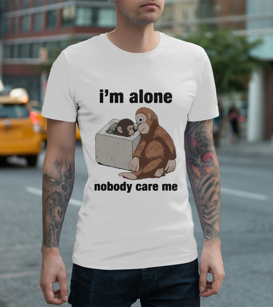 I'm Alone Nobody Care Me Sad Monkey And Baby Monkey T-Shirt