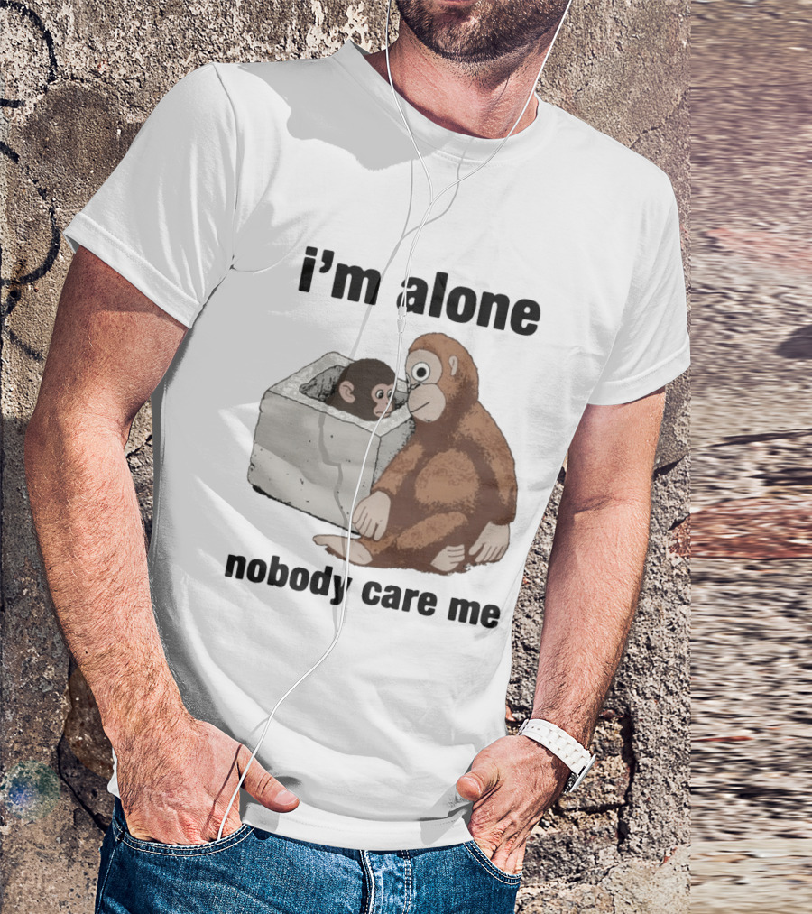 I'm Alone Nobody Care Me Sad Monkey And Baby Monkey T-Shirt