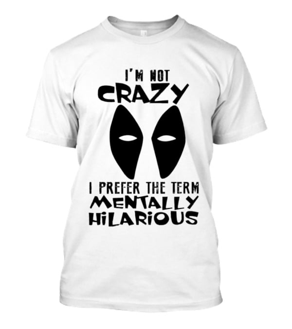 I'm Not Crazy I Prefer The Term Mentally Hilarious Mask Eyes T-Shirt