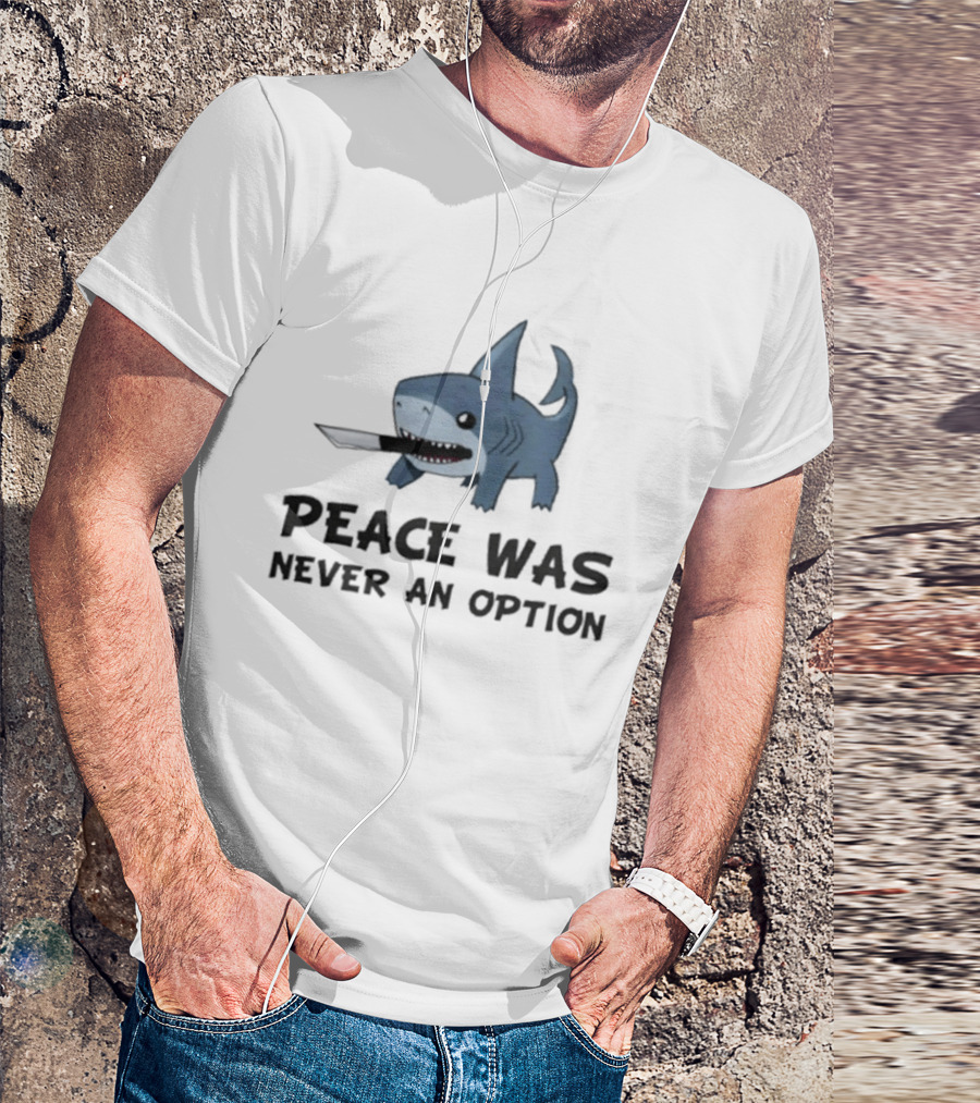 Peace Was Never An Option Shark With Knife Jeff The Land Shark T-Shirt