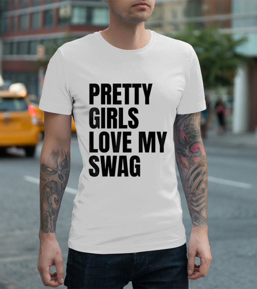 Pretty Girls Love My Swag Phrase T-Shirt
