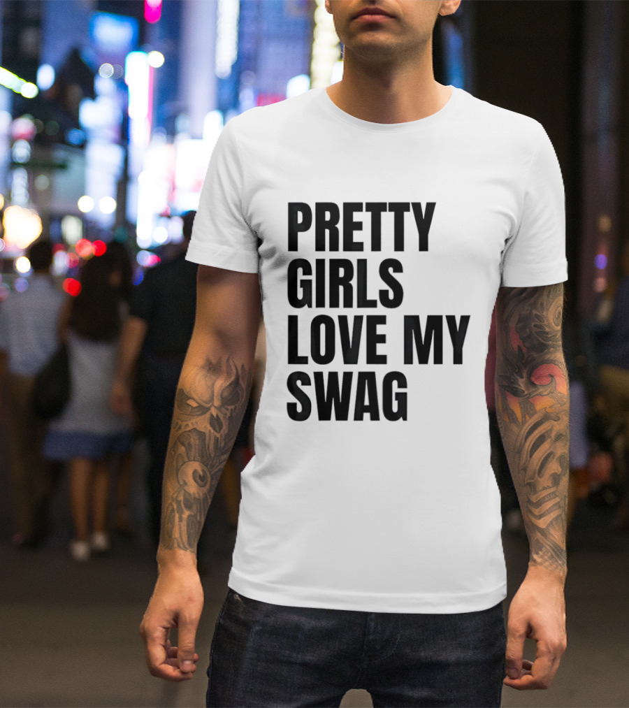 Pretty Girls Love My Swag Phrase T-Shirt