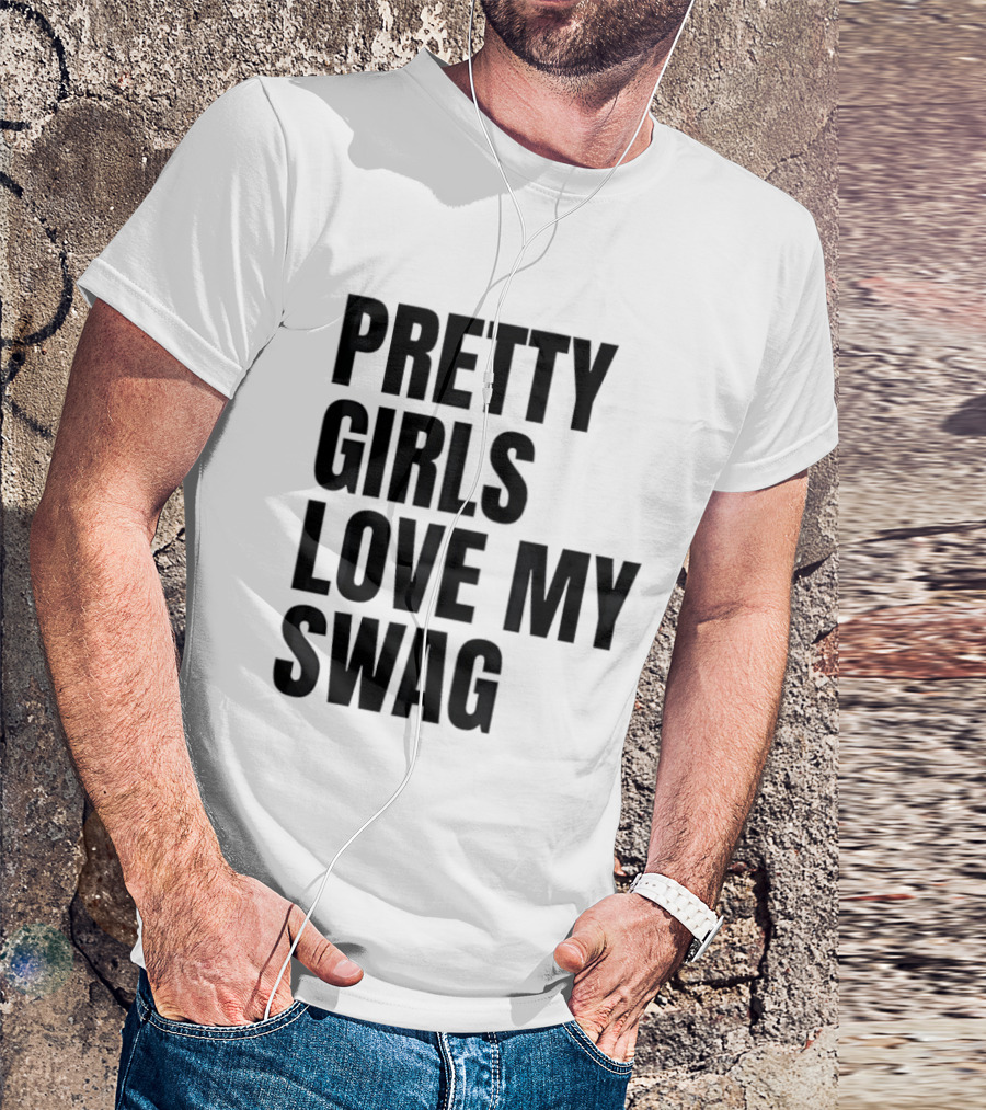 Pretty Girls Love My Swag Phrase T-Shirt