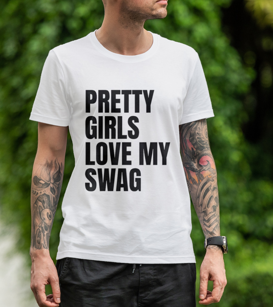 Pretty Girls Love My Swag Phrase T-Shirt