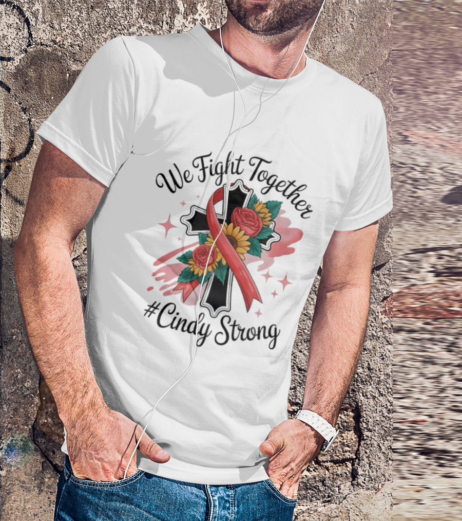 We Fight Together Cross With Ribbon And Flowers #CindyStrong T-Shirt