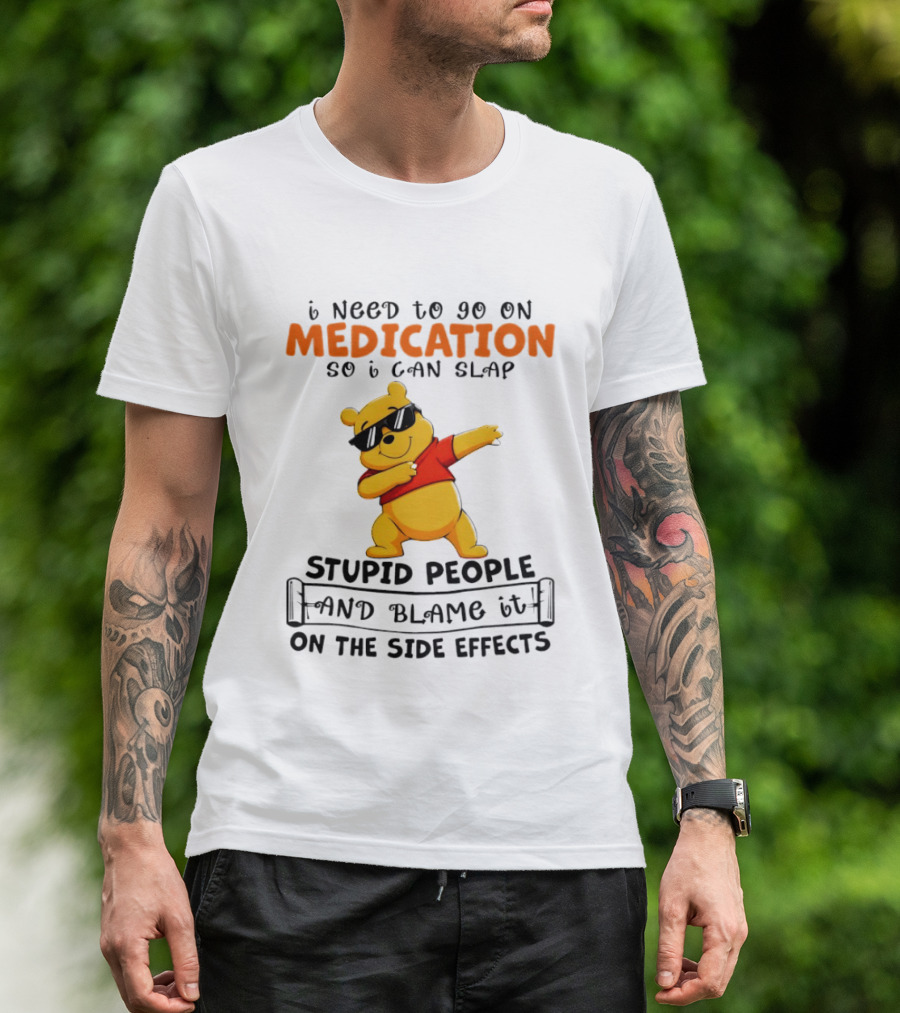 Winnie The Pooh Medication Slap Stupid People Side Effects T-Shirt