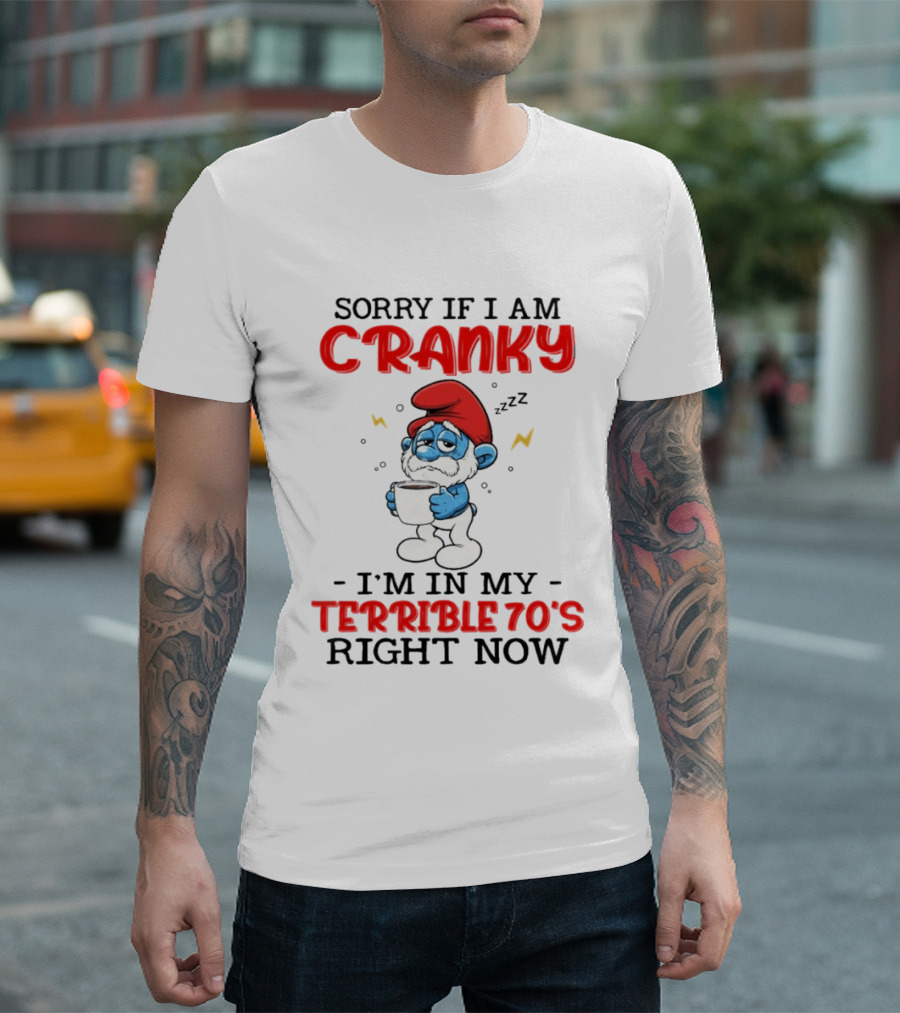 Sorry If I Am Cranky I'm In My Terrible 70s Right Now Smurf T-Shirt