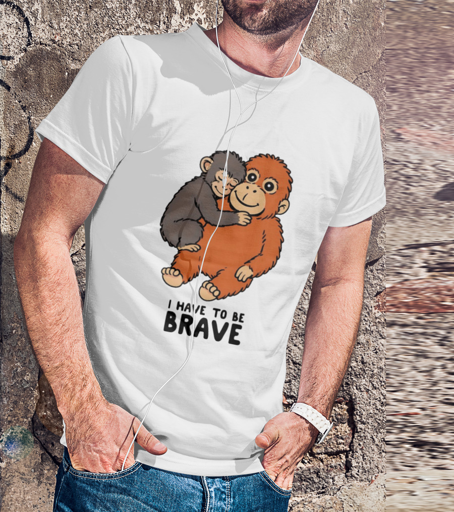 Team Punch The Monkey I Have To Be Brave T-Shirt