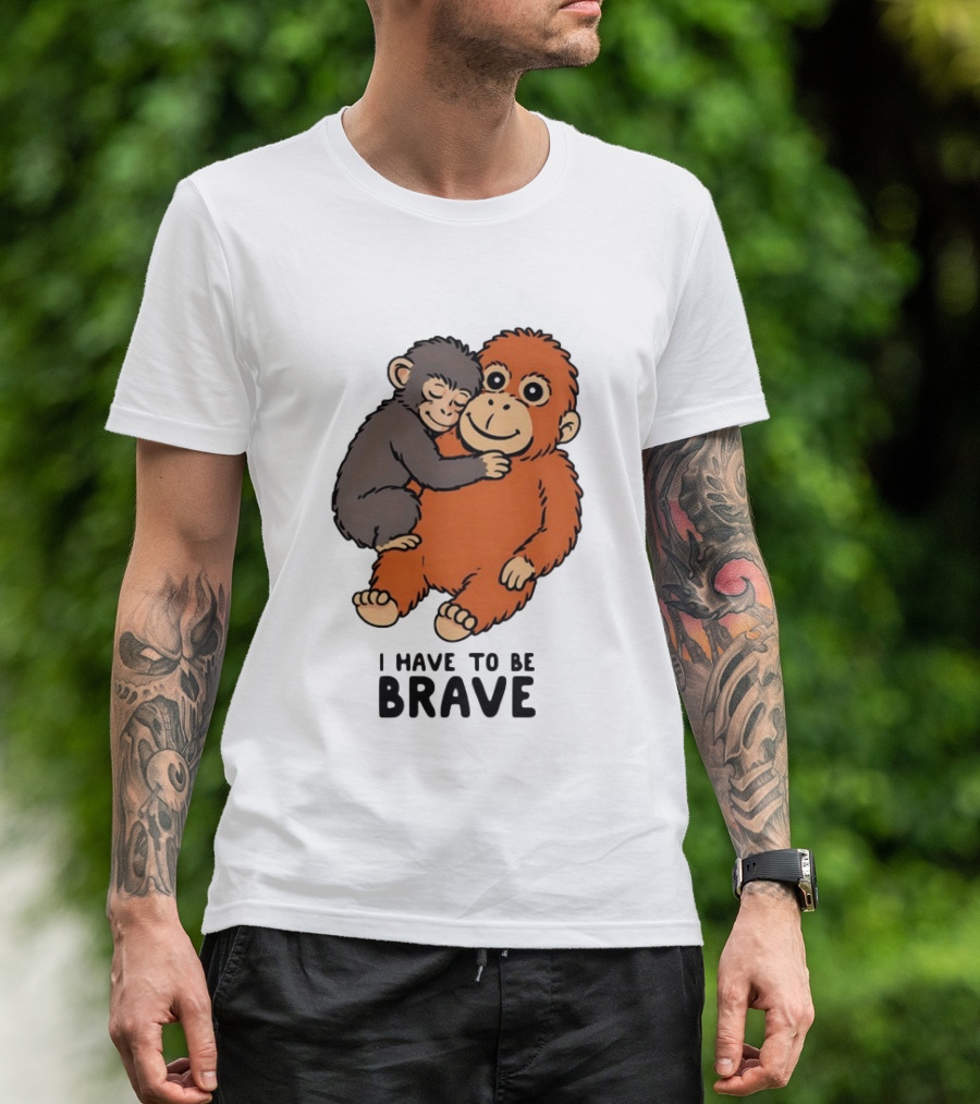 Team Punch The Monkey I Have To Be Brave T-Shirt